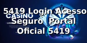 ⭐ 5419 Login Acesso Seguro | Portal Oficial 5419