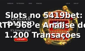 📊 Slots no 5419bet: RTP 96,8% e Análise de 1.200 Transações