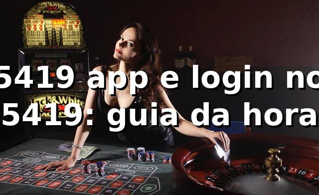 5419 app e login no 5419: guia da hora 😎